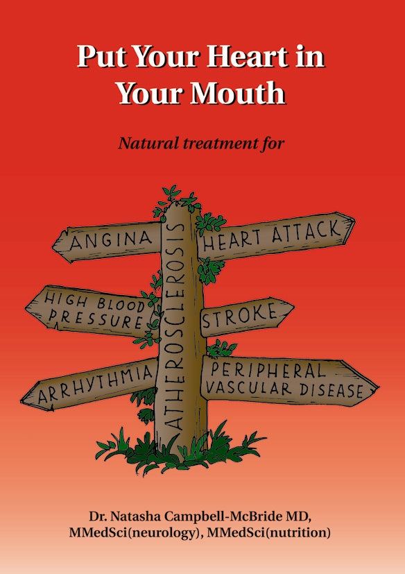 Put Your Heart in Your Mouth: Natural Treatment for Atherosclerosis, Angina, Heart Attack, High Blood Pressure, Stroke, Arrhythmia, Peripheral Vascular Disease — Revised & Enhanced Edition